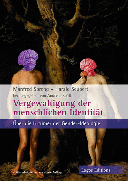 Manfred Spreng, Harald Seubert, Andreas Späth (Hrsg.) “Vergewaltigung der menschlichen Identität” – Über die Irrtümer der Gender-Ideologie