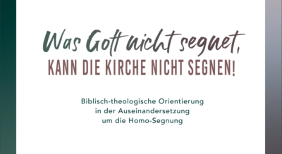 Arbeitskreis Württemberg „Was Gott nicht segnet, kann die Kirche nicht segnen!“ – Biblisch-theologische Orientierung in der Auseinandersetzung um die Homo-Segnung