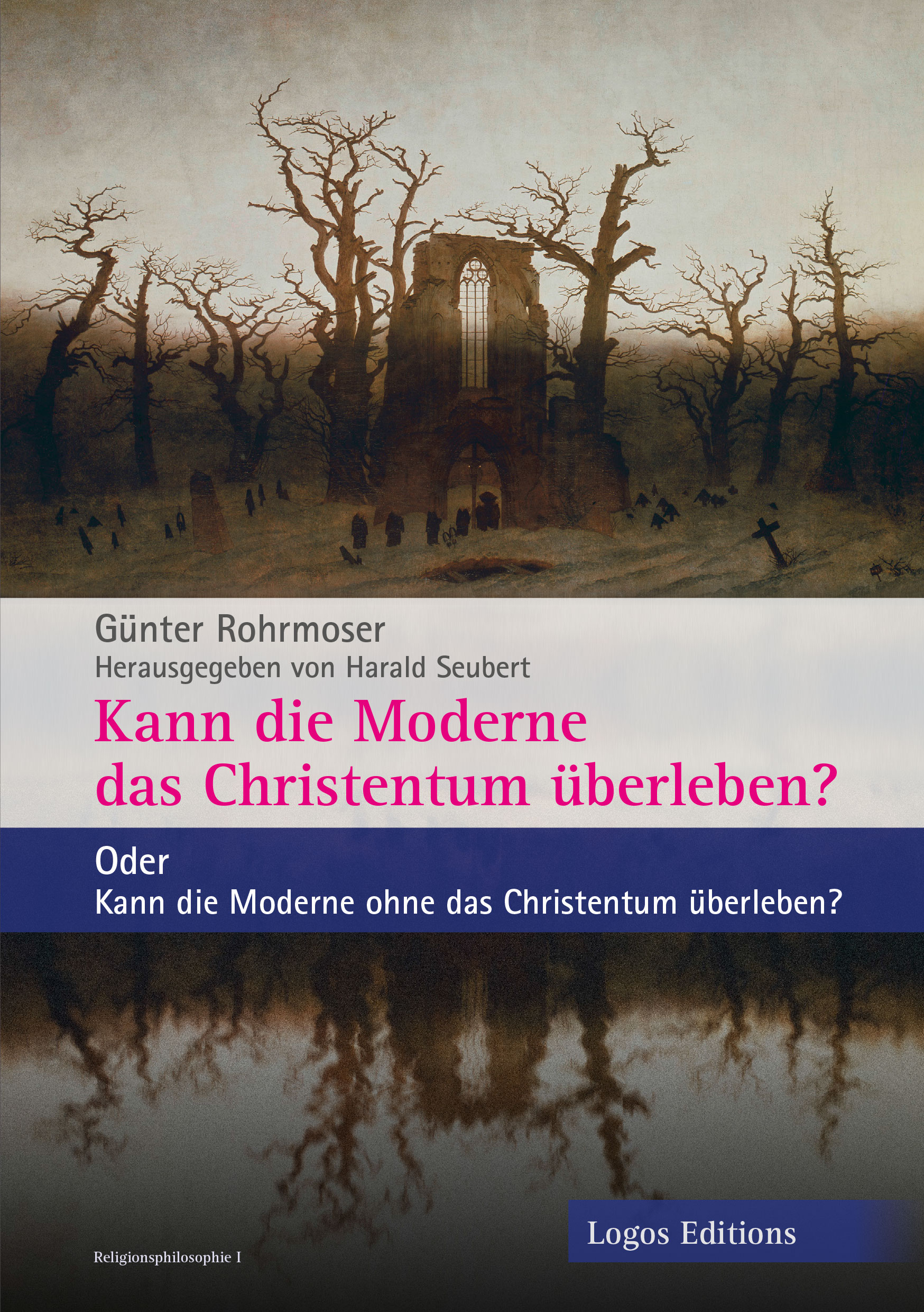 Günter Rohrmoser, Harald Seubert (Hrsg.) „Kann die Moderne das Christentum überleben?“ – oder Kann die Moderne ohne das Christentum überleben?