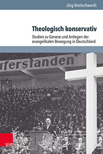 Jörg Breitschwerdt: „Theologisch konservativ. Studien zu Genese und Anliegen der evangelikalen Bewegung in Deutschland.“