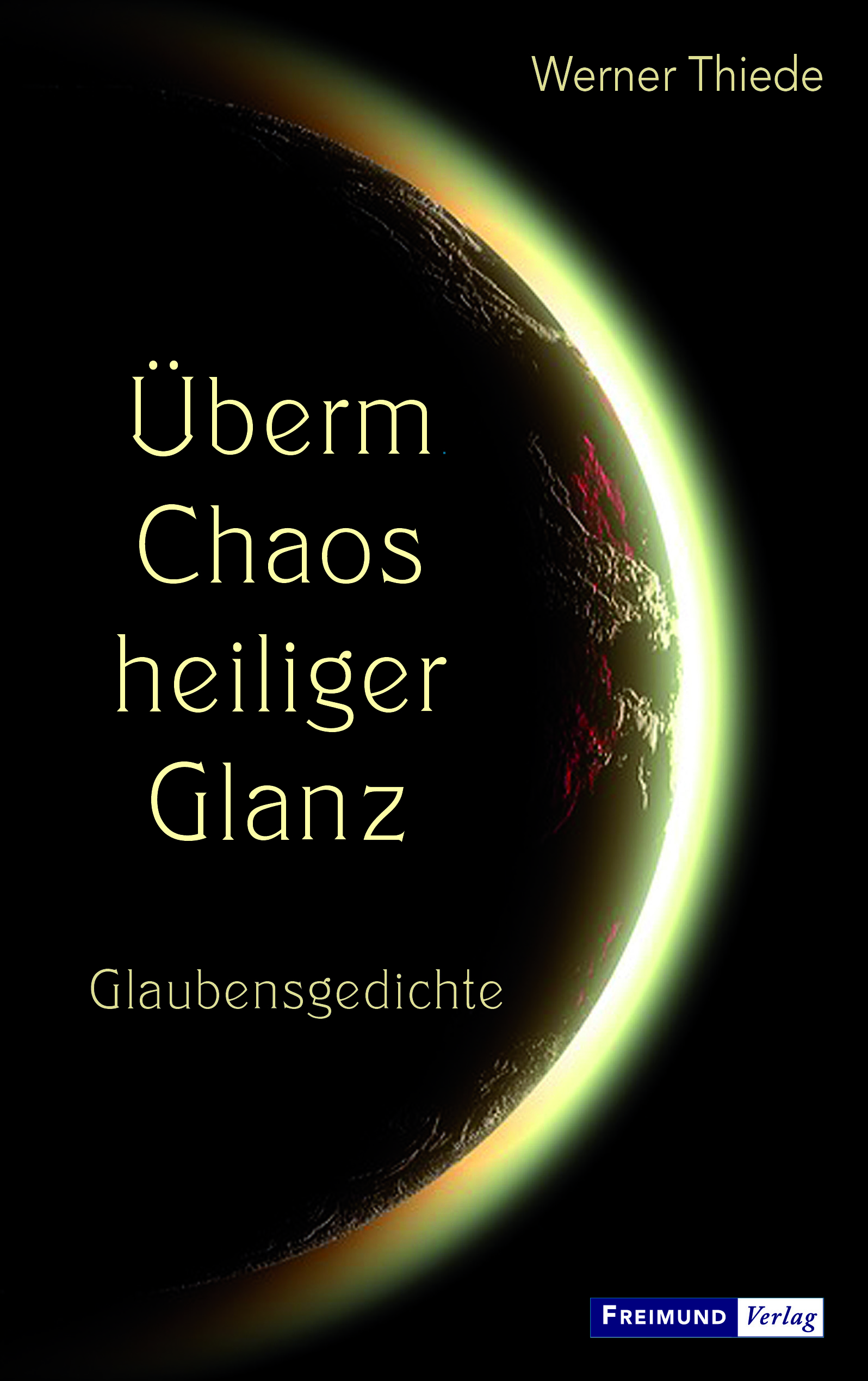 Werner Thiede: „Überm Chaos heiliger Glanz.“ Glaubensgedichte